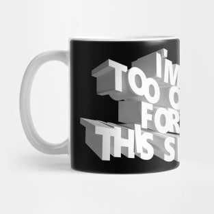 I'm too old for this shit Mug